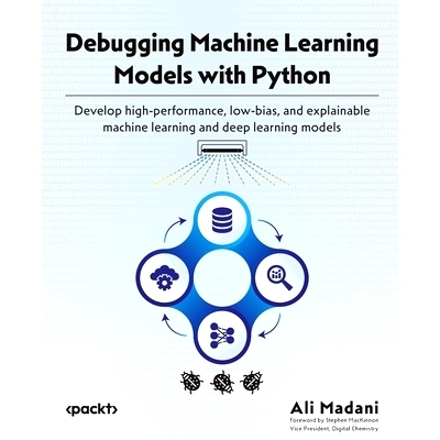 预订 Debugging Machine Learning Models with Python: Develop high-performance, low-bias, and explainable machine learning