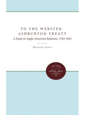 预订 To the Webster-Ashburton Treaty: A Study in Anglo-American Relations, 1783-1843 韦伯斯特-阿什伯顿条约：英美关系研究