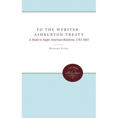 预订 To the Webster-Ashburton Treaty: A Study in Anglo-American Relations, 1783-1843 韦伯斯特-阿什伯顿条约：英美关系研究