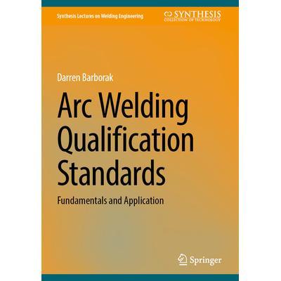 预订 Arc Welding Qualification Standards Fundamentals and Application电弧焊合格标准：基础与应用9783031646454