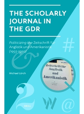 预订 The Scholarly Journal in the Gdr: Politicizing the Zeitschrift Für Anglistik Und Amerikanistik (1953-1990): 978900