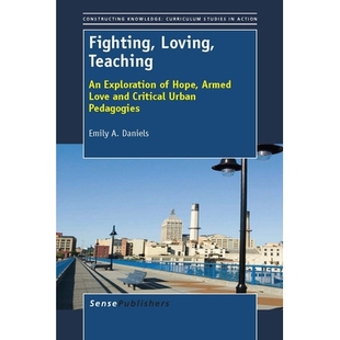 预订 Fighting, Loving, Teaching: An Exploration of Hope, Armed Love and Critical Urban Pedagogies 战斗，爱，教学：对希望