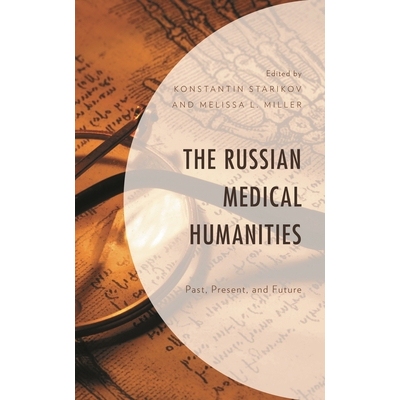 预订 The Russian Medical Humanities: Past, Present, and Future 俄罗斯医学人文：过去、现在和未来: 9781498592154