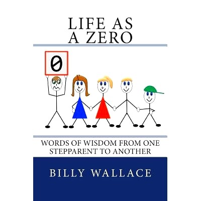 预订 Life as a ZERO: Words of wisdom from one stepparent to another: 9781495412103