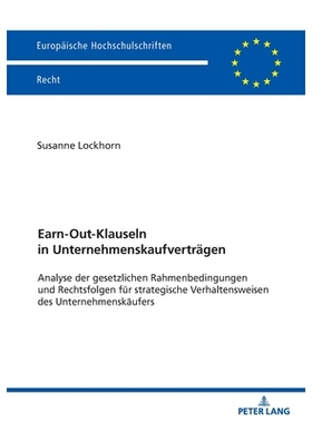 预订 Earn-Out-Klauseln in Unternehmenskaufverträgen: Analyse der gesetzlichen Rahmenbedingungen und Rechtsfolgen für s
