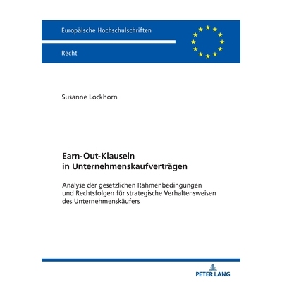 预订 Earn-Out-Klauseln in Unternehmenskaufverträgen: Analyse der gesetzlichen Rahmenbedingungen und Rechtsfolgen für s