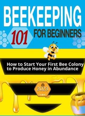 [预订]Beekeeping for Beginners: The Ultimate Guide to Learn How to Start Your First Bee Colony to Produce  9781803621746