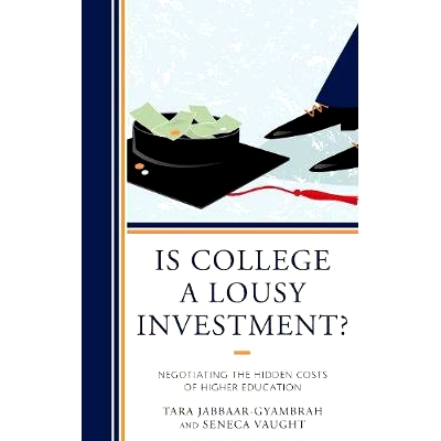 预订 Is College a Lousy Investment?: Negotiating the Hidden Costs of Higher Education 大学是一个糟糕的投资吗？：谈高等教