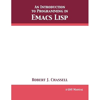 预订 An Introduction to Programming in Emacs Lisp: Edition 3.10: 9781680921755