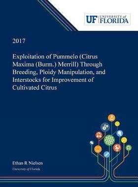 [预订]Exploitation of Pummelo (Citrus Maxima (Burm.) Merrill) Through Breeding, Ploidy Manipulation, and I 9780530000091
