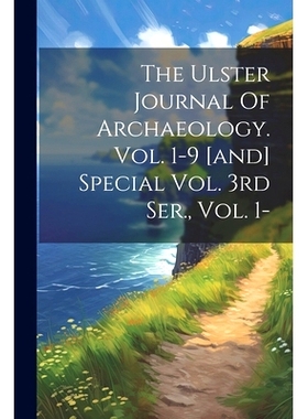 预订 The Ulster Journal Of Archaeology. Vol. 1-9 [and] Special Vol. 3rd Ser., Vol. 1-: 9781022256842