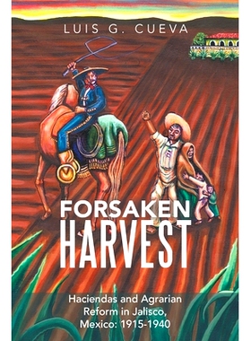 预订 Forsaken Harvest: Haciendas and Agrarian Reform in Jalisco, Mexico: 1915-1940: 9781796015959