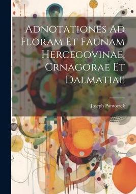 [预订]Adnotationes Ad Floram Et Faunam Hercegovinae, Crnagorae Et Dalmatiae 9781021546098