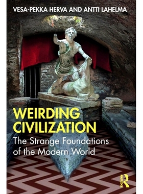 预订 Weirding Civilization: The Strange Foundations of the Modern World 怪异文明：现代世界的奇异基础: 9781032941165