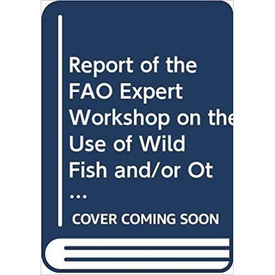 预订 Report of the FAO Expert Workshop on the Use of Wild Fish and/or Other Aquatic Species Implications to Food Securit