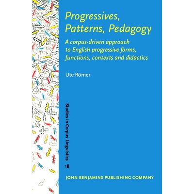 预订 Progressives, Patterns, Pedagogy: A Corpus-Driven Approach to English Progressive Forms, Functions, Contexts and Di