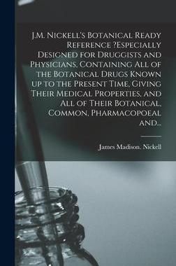 [预订]J.M. Nickell’s Botanical Ready Reference ?especially Designed for Druggists and Physicians, Contai 9781013846601