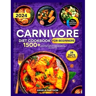 预订 Carnivore Diet Cookbook for Beginners 2024: 1500+ days of Easy and Delicious recipes for Weight loss, Healthy Livin