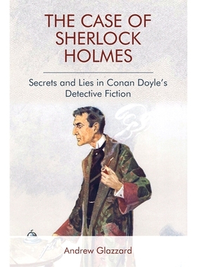 预订 The Case of Sherlock Holmes: Secrets and Lies in Conan Doyle’s Detective Fiction: 9781474431293