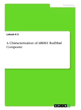 预订 A Characterisation of Al6061 RedMud Composite: 9783668853591