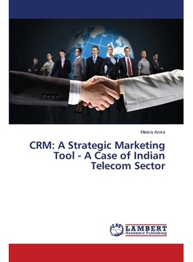预订 CRM: A Strategic Marketing Tool - A Case of Indian Telecom Sector: 9786138337300