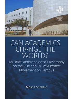 预订 Can Academics Change the World?: An Israeli Anthropologist’s Testimony on the Rise and Fall of a Protest Movement