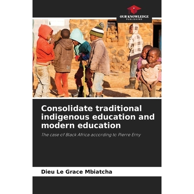 预订 Consolidate traditional indigenous education and modern education: The case of Black Africa according to Pierre Ern