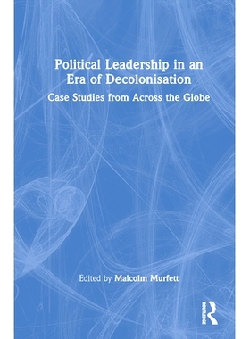 预订 Political Leadership in an Era of Decolonisation: Case Studies from Across the Globe 非殖民化时代的政治领导力：全球