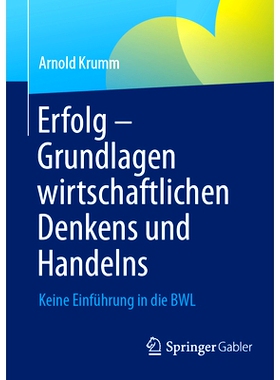 预订 Erfolg - Grundlagen wirtschaftlichen Denkens und Handelns: Keine Einführung in die BWL: 9783658457006