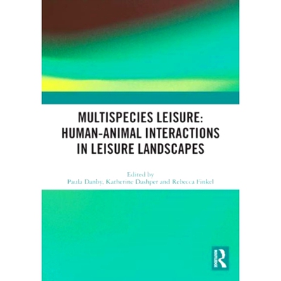 预订 Multispecies Leisure: Human-Animal Interactions in Leisure Landscapes 多物种休闲：休闲景观中的人与动物互动: 9780367