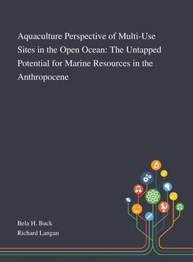 [预订]Aquaculture Perspective of Multi-Use Sites in the Open Ocean: The Untapped Potential for Marine Reso 9781013268250