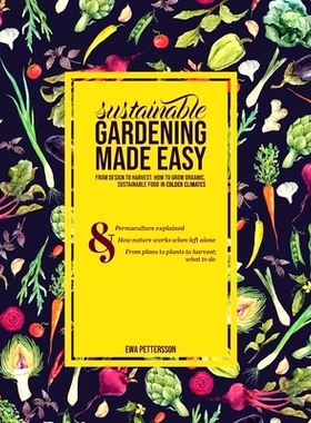预订 Sustainable gardening made easy: From design to harvest: How to grow organic, sustainable food in cold climates: 97