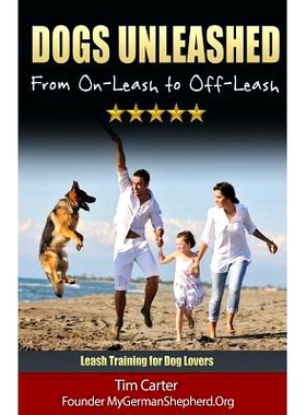 预订 Dogs Unleashed: From On-Leash To Off-Leash: Complete Leash Training for Dog Lovers: 9781494866136
