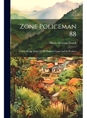 预订 Zone Policeman 88; A Close Range Study Of The Panama Canal And Its Workers: 9781021186584