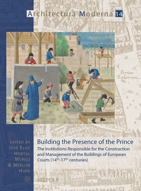 预订 Building the Presence of the Prince: The Institutions Responsible for the Construction and Management of the Buildi