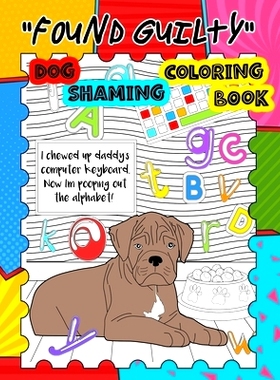 预订 Found Guilty, Dog Shaming Coloring Book: Naughty Dogs Caught In The Act: 9781711163079