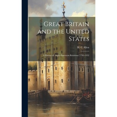 预订 Great Britain and the United States: a History of Anglo-American Relations (1783-1952: 9781022892415