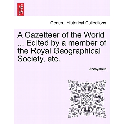 预订 A Gazetteer of the World ... Edited by a member of the Royal Geographical Society, etc.: 9781241563233