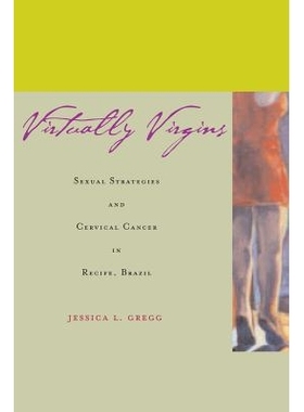 预订 Virtually Virgins: Sexual Strategies and Cervical Cancer in Recife, Brazil: 9780804747554