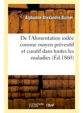 预订 De l’Alimentation iodée comme moyen préventif et curatif dans toutes les maladies 碘食品作为预防和*所有疾病的