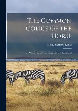 [预订]The Common Colics of the Horse: Their Causes, Symptoms, Diagnosis, and Treatment 9781014926418