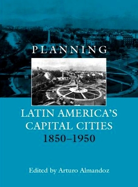 预订 Planning Latin America’s Capital Cities 1850-1950 拉美首都城市规划: 9780415272650