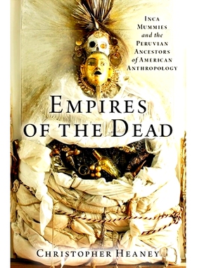 预订 Empires of the Dead: Inca Mummies and the Peruvian Ancestors of American Anthropology 古域帝国：印加木乃伊与美洲人