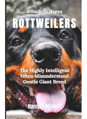 预订 A Guide to Happy Rottweilers: The Highly Intelligent Often Misunderstood Gentle Giant Breed: 9798333252364