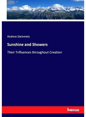 预订 Sunshine and Showers: Their Tnfluences throughout Creation: 9783337216016