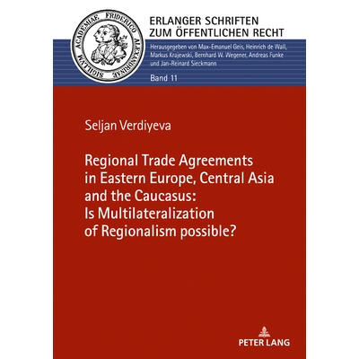 预订 The Regional Trade Agreements in the Eastern Europe, Central Asia and the Caucasus: Is Multilateralization of Regio