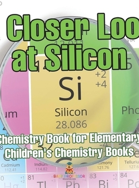 预订 A Closer Look at Silicon - Chemistry Book for Elementary Children’s Chemistry Books: 9798869433329