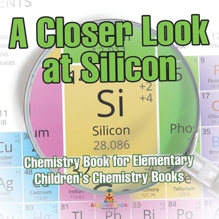 预订 A Closer Look at Silicon - Chemistry Book for Elementary Children’s Chemistry Books: 9798869433329