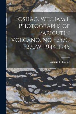 [预订]Foshag, William F Photographs of Paricutin Volcano, No F257C - F270W, 1944-1945 9781015031777