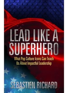 预订 Lead Like a Superhero: What Pop Culture Icons Can Teach Us about Impactful Leadership: 9781683501947